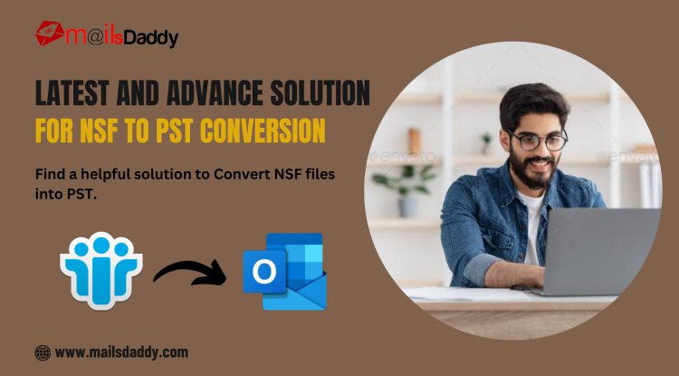 Latest and Advance Solution for NSF to PST Conversion - Blog Now