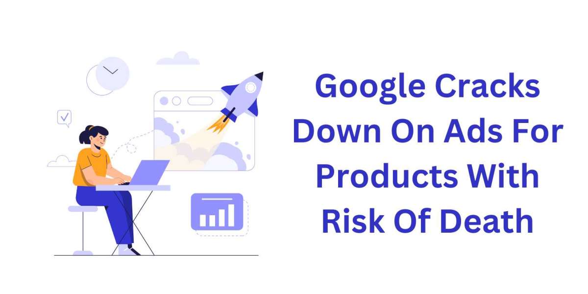 Google Cracks Down On Ads For Products With Risk Of Death