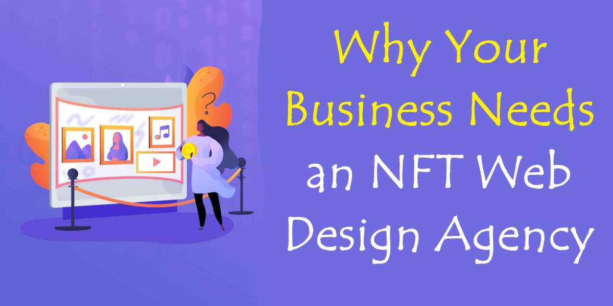 Why Your Business Needs an NFT Web Design Agency