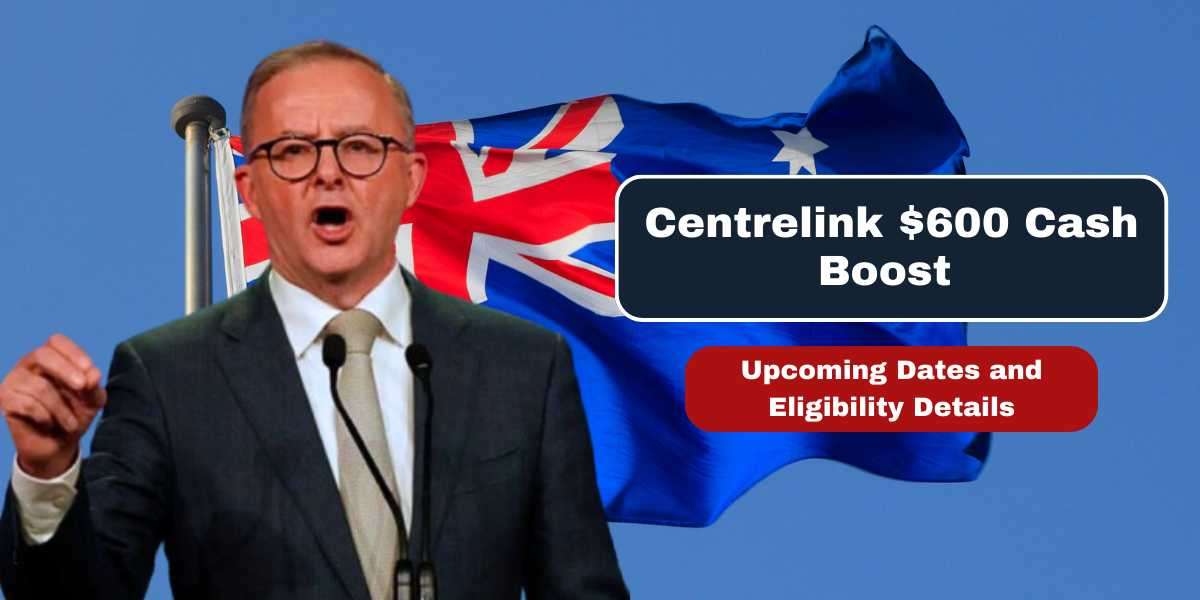 Centrelink $600 Cash Boost: Upcoming Dates and Eligibility Details