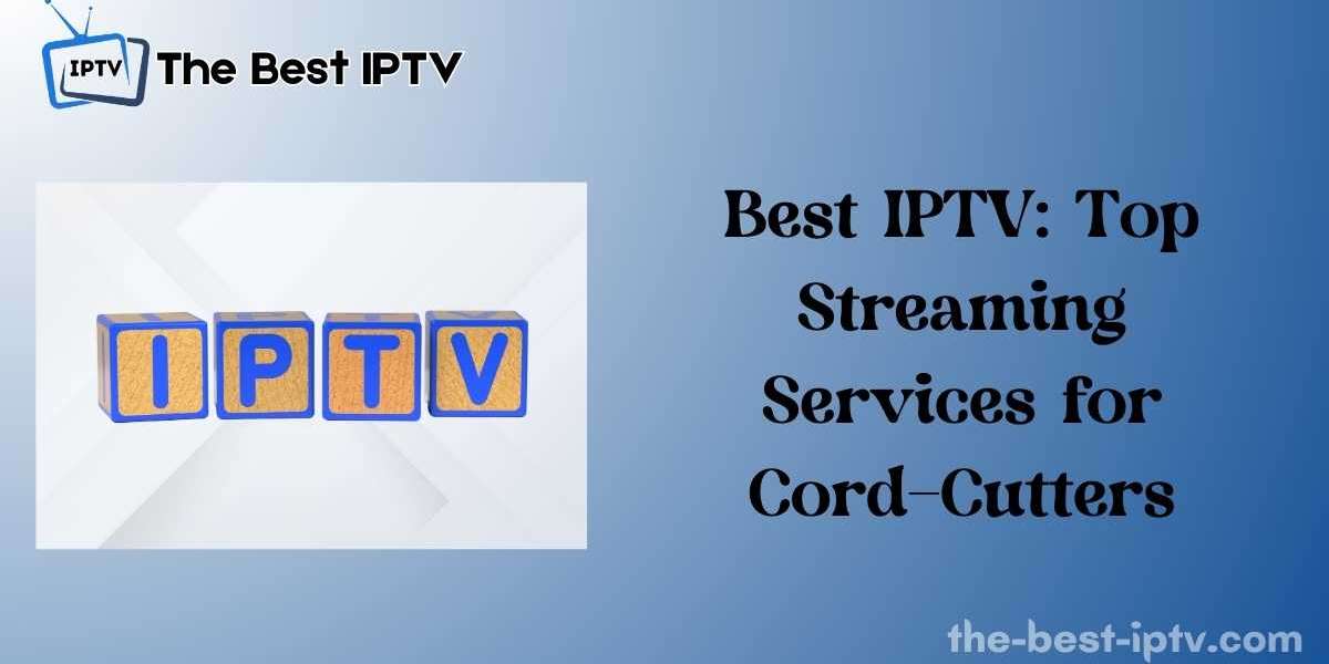 Best IPTV: Top Streaming Services for Cord-Cutters