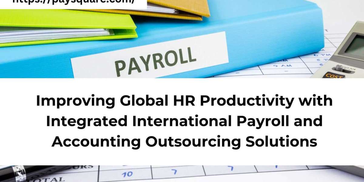 Improving Global HR Productivity with Integrated International Payroll and Accounting Outsourcing Solutions