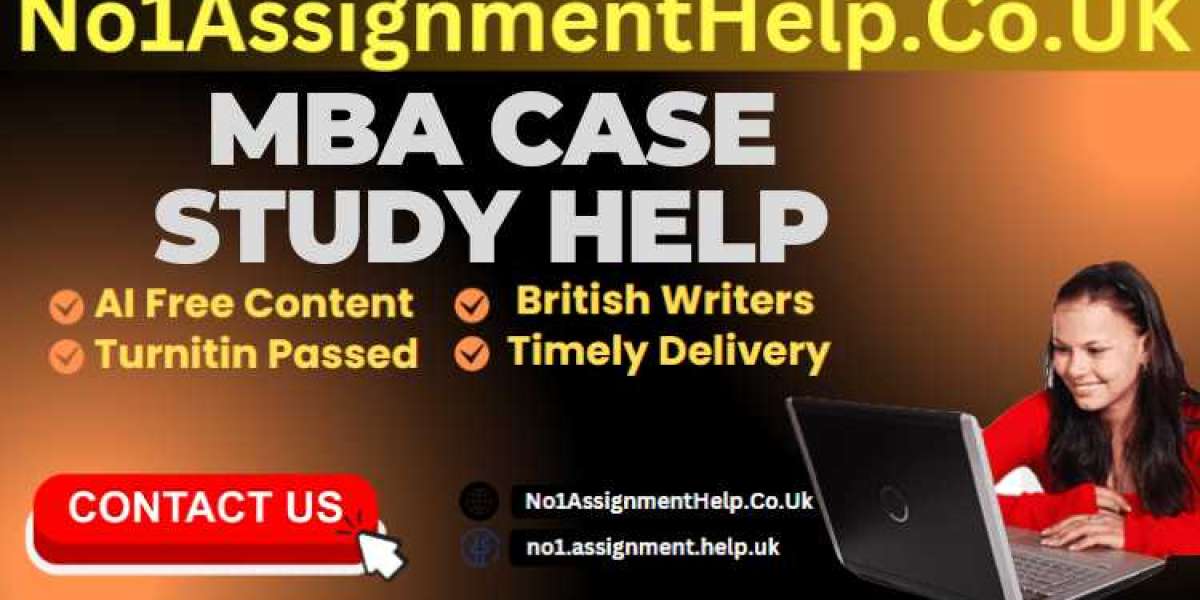 Get MBA Case Study Help from No1AssignmentHelp.Co.UK